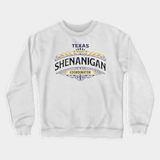 Texas Shenanigan Coordinator - Funny Design For The Texas Organizer of Chaos Crewneck Sweatshirt